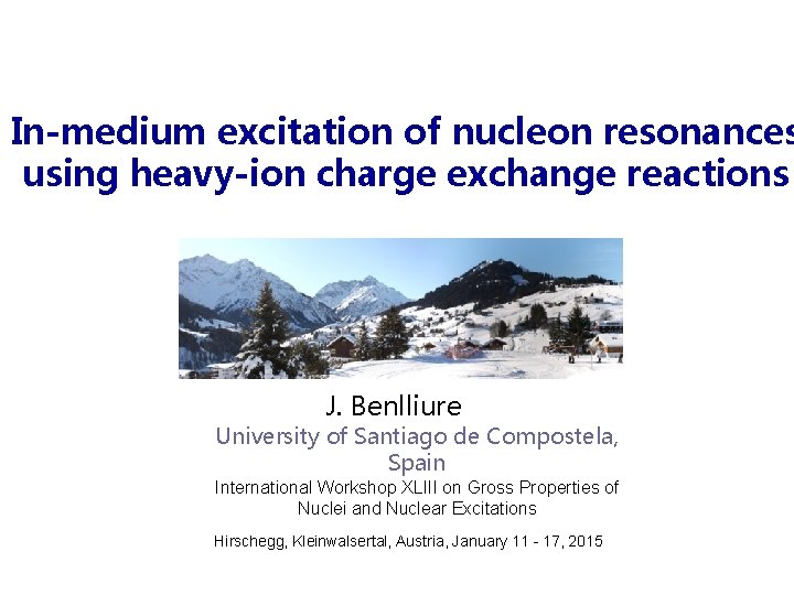 In-medium excitation of nucleon resonances using heavy-ion charge exchange reactions J. Benlliure University of