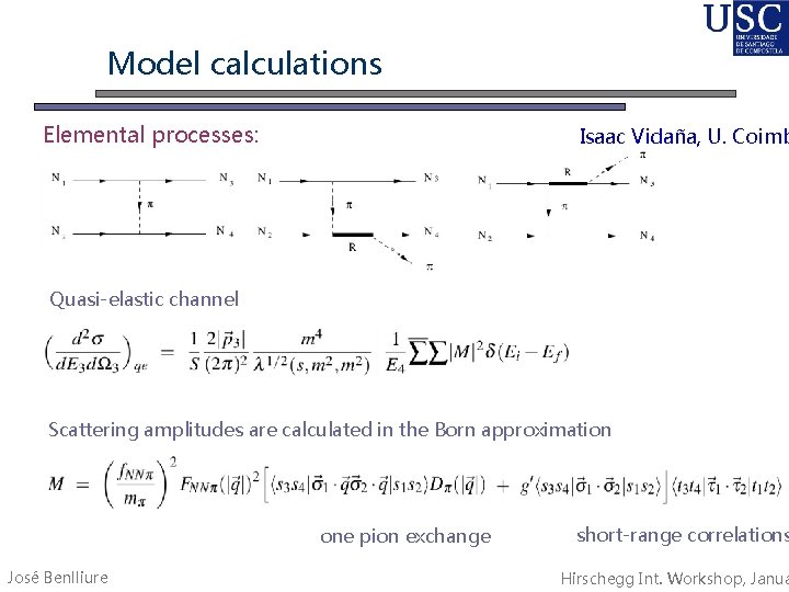 Model calculations Elemental processes: Isaac Vidaña, U. Coimb Quasi-elastic channel Scattering amplitudes are calculated