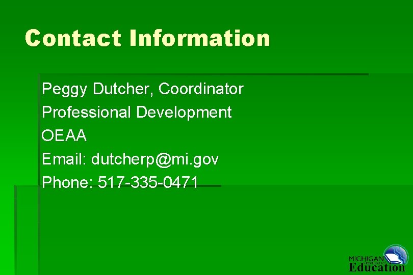 Contact Information Peggy Dutcher, Coordinator Professional Development OEAA Email: dutcherp@mi. gov Phone: 517 -335