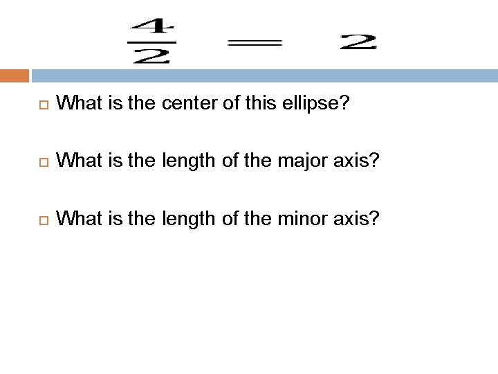  What is the center of this ellipse? What is the length of the
