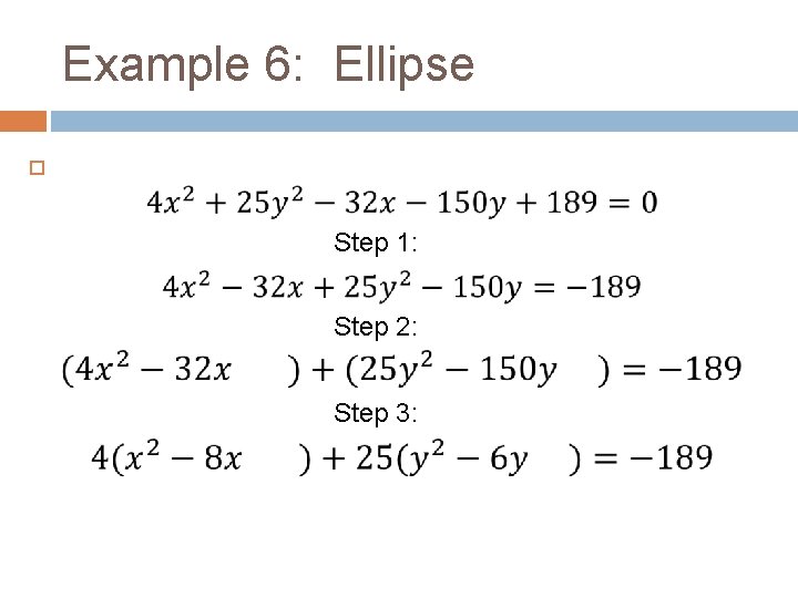 Example 6: Ellipse Step 1: Step 2: Step 3: 