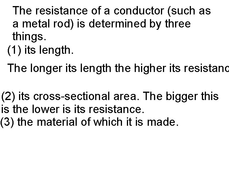 The resistance of a conductor (such as a metal rod) is determined by three