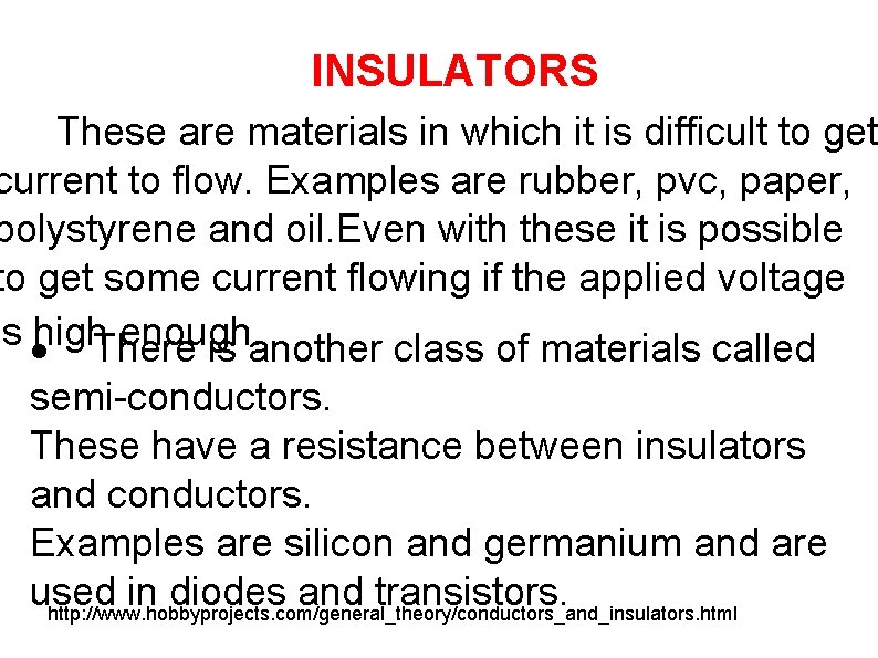 INSULATORS These are materials in which it is difficult to get current to flow.