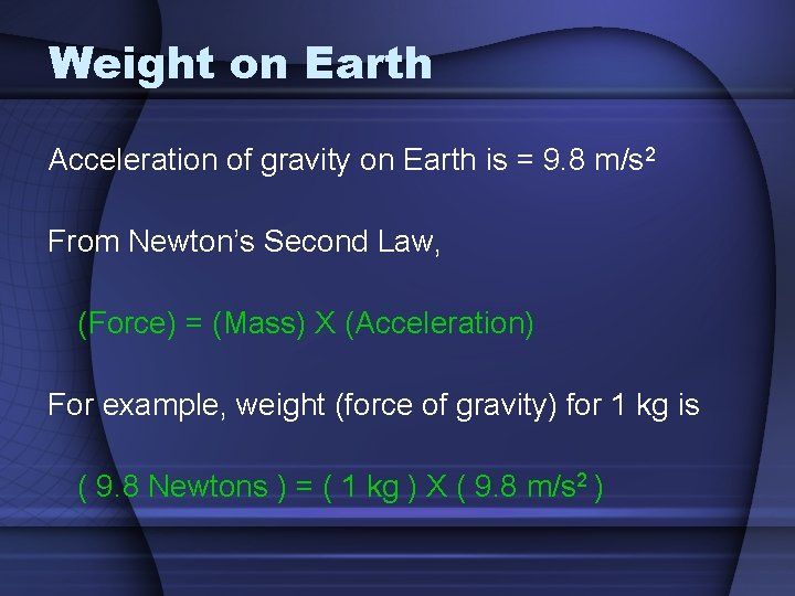 Weight on Earth Acceleration of gravity on Earth is = 9. 8 m/s 2