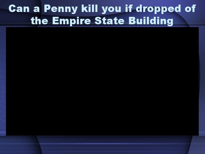 Can a Penny kill you if dropped of the Empire State Building 