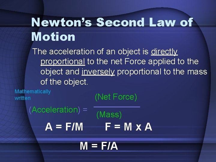 Newton’s Second Law of Motion The acceleration of an object is directly proportional to