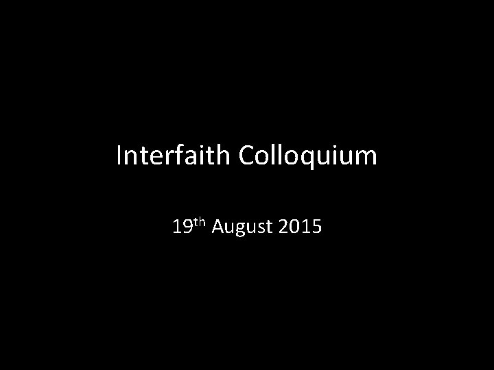 Interfaith Colloquium 19 th August 2015 