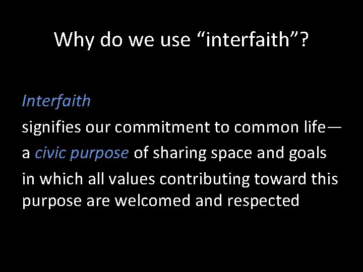 Why do we use “interfaith”? Interfaith signifies our commitment to common life— a civic