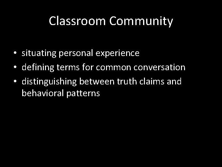 Classroom Community • situating personal experience • defining terms for common conversation • distinguishing