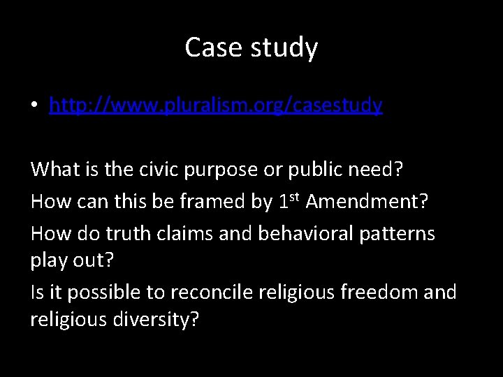 Case study • http: //www. pluralism. org/casestudy What is the civic purpose or public