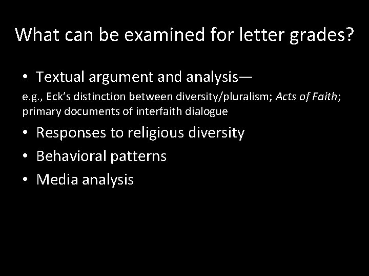 What can be examined for letter grades? • Textual argument and analysis— e. g.