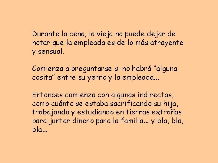 Durante la cena, la vieja no puede dejar de notar que la empleada es