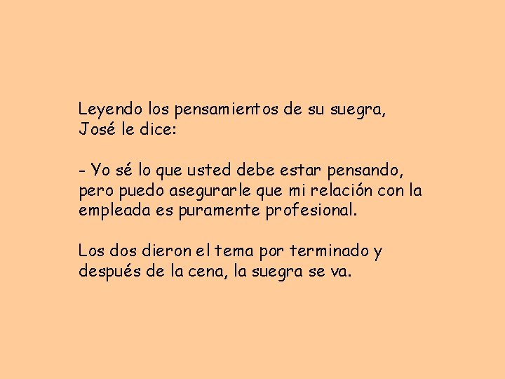 Leyendo los pensamientos de su suegra, José le dice: - Yo sé lo que