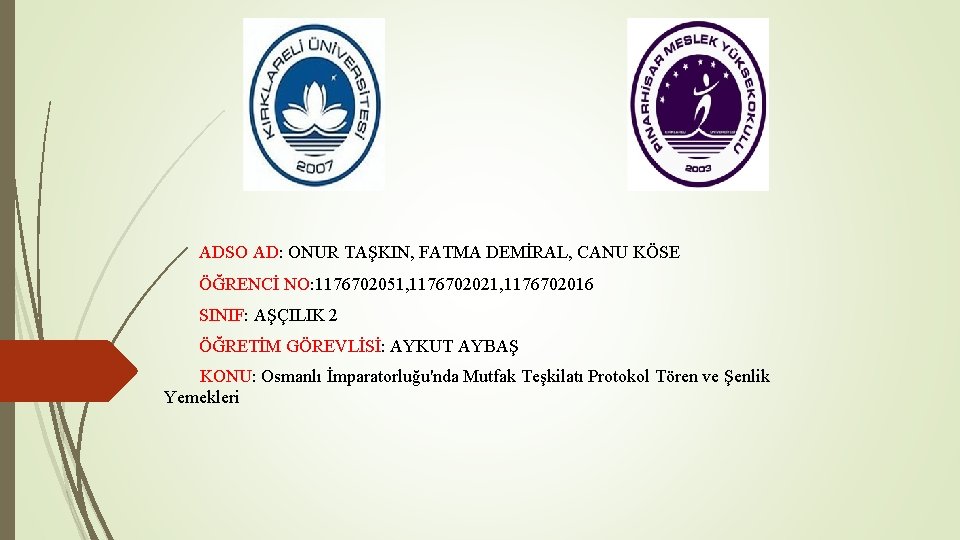 ADSO AD: ONUR TAŞKIN, FATMA DEMİRAL, CANU KÖSE ÖĞRENCİ NO: 1176702051, 1176702021, 1176702016 SINIF: