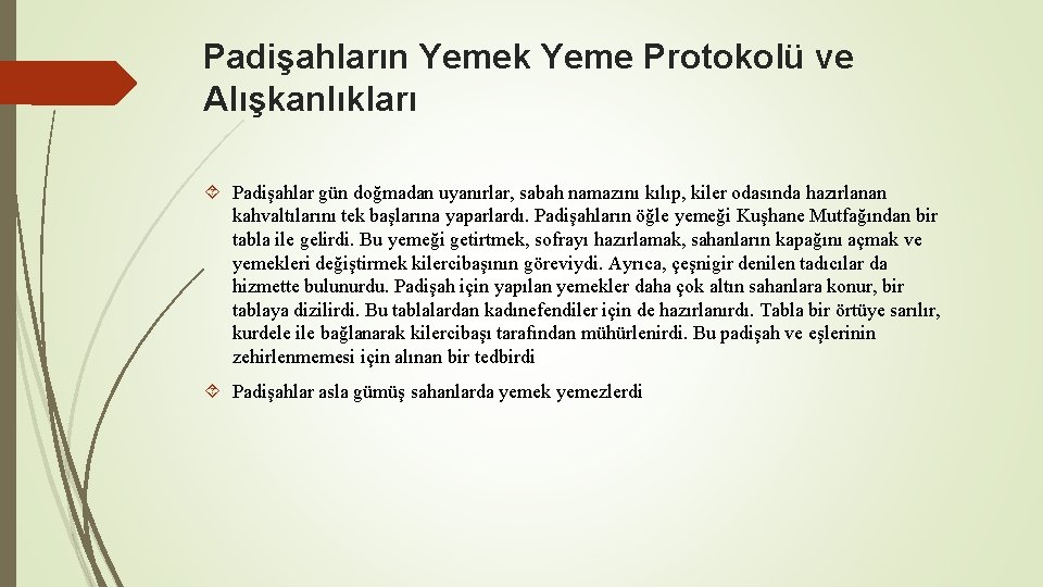 Padişahların Yemek Yeme Protokolü ve Alışkanlıkları Padişahlar gün doğmadan uyanırlar, sabah namazını kılıp, kiler