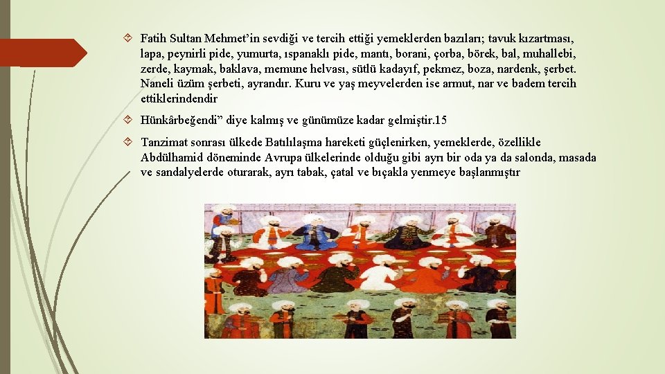  Fatih Sultan Mehmet’in sevdiği ve tercih ettiği yemeklerden bazıları; tavuk kızartması, lapa, peynirli