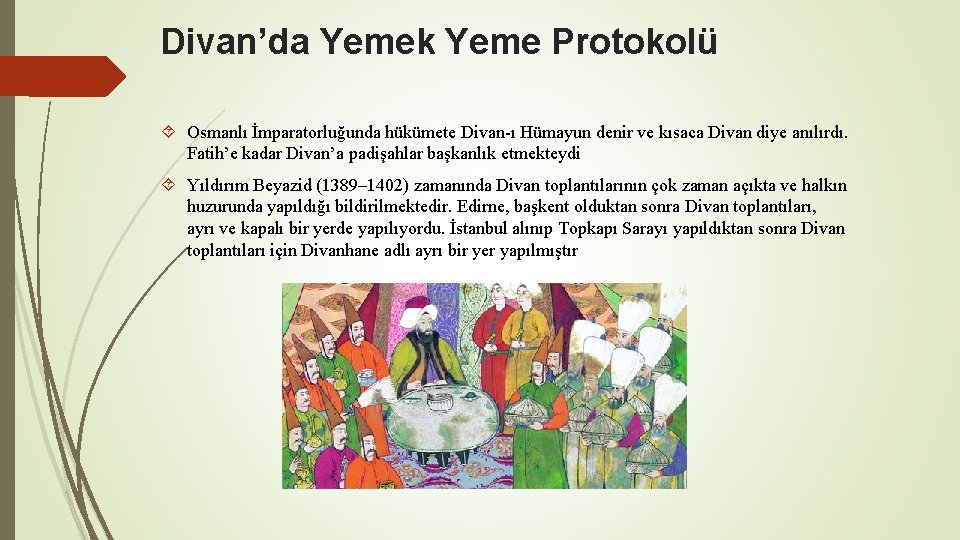 Divan’da Yemek Yeme Protokolü Osmanlı İmparatorluğunda hükümete Divan-ı Hümayun denir ve kısaca Divan diye