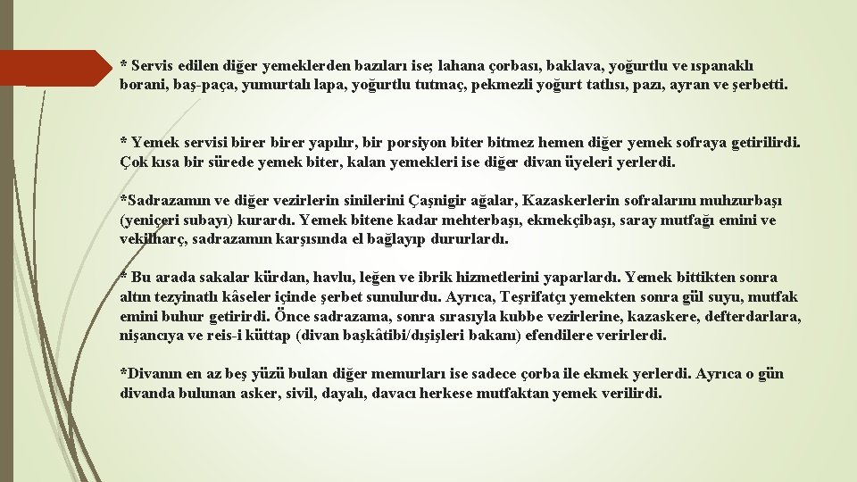 * Servis edilen diğer yemeklerden bazıları ise; lahana çorbası, baklava, yoğurtlu ve ıspanaklı borani,