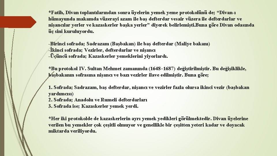 *Fatih, Divan toplantılarından sonra üyelerin yemek yeme protokolünü de; “Divan-ı hümayunda makamda vüzerayi azam