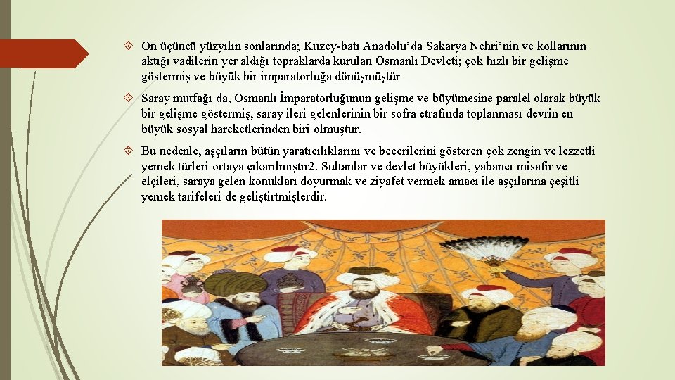  On üçüncü yüzyılın sonlarında; Kuzey-batı Anadolu’da Sakarya Nehri’nin ve kollarının aktığı vadilerin yer