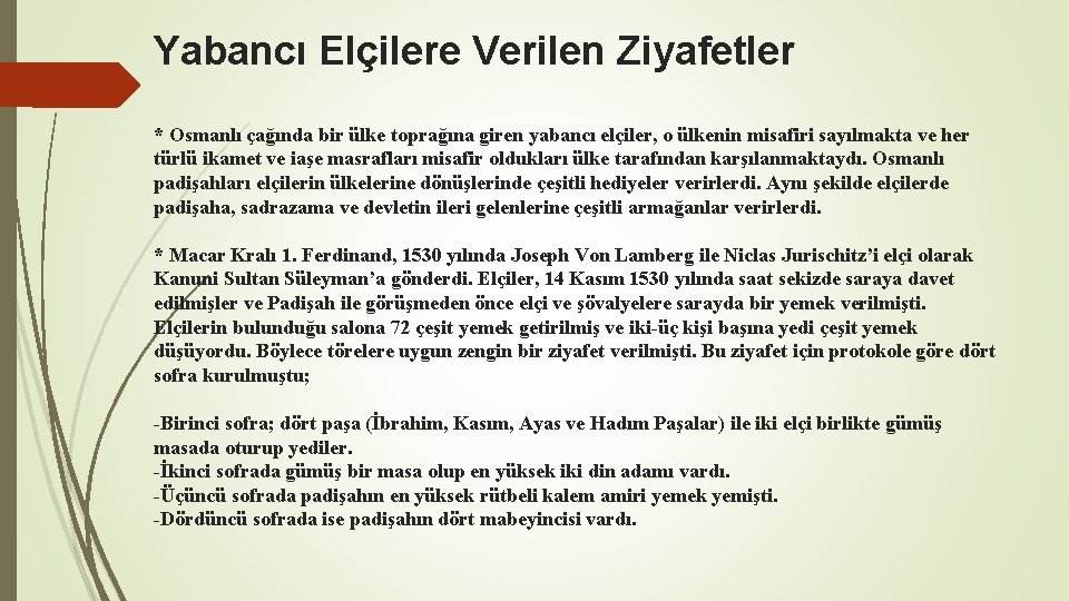 Yabancı Elçilere Verilen Ziyafetler * Osmanlı çağında bir ülke toprağına giren yabancı elçiler, o