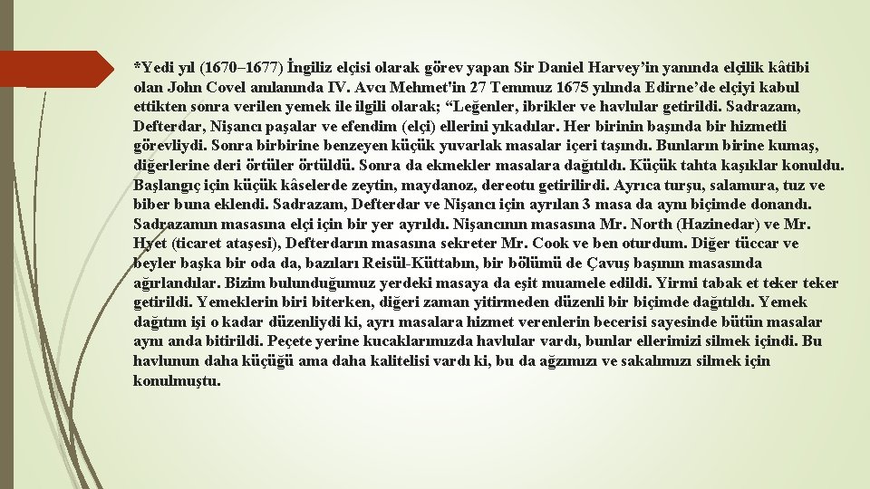 *Yedi yıl (1670– 1677) İngiliz elçisi olarak görev yapan Sir Daniel Harvey’in yanında elçilik