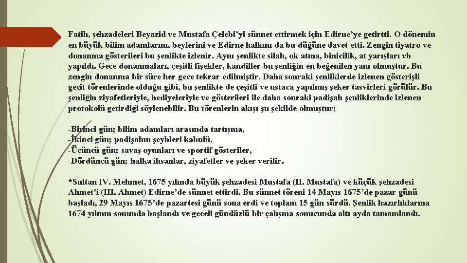 Fatih, şehzadeleri Beyazid ve Mustafa Çelebi’yi sünnet ettirmek için Edirne’ye getirtti. O dönemin en