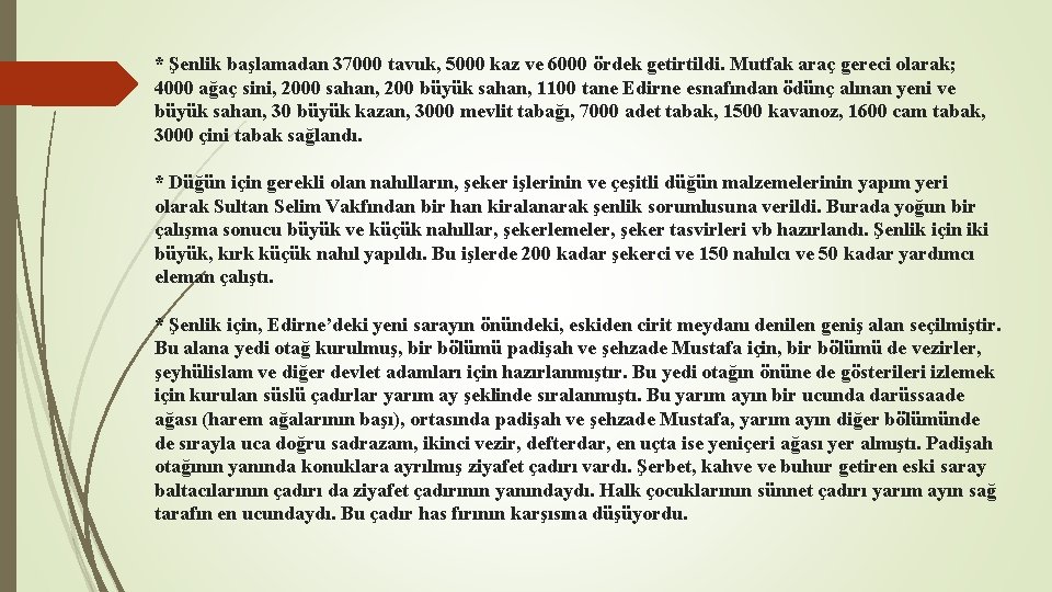 * Şenlik başlamadan 37000 tavuk, 5000 kaz ve 6000 ördek getirtildi. Mutfak araç gereci