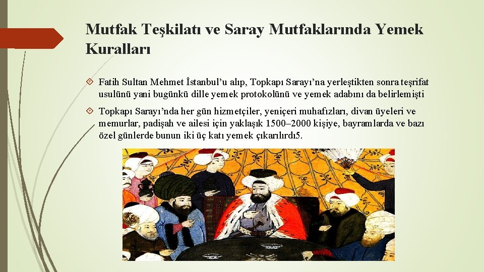 Mutfak Teşkilatı ve Saray Mutfaklarında Yemek Kuralları Fatih Sultan Mehmet İstanbul’u alıp, Topkapı Sarayı’na