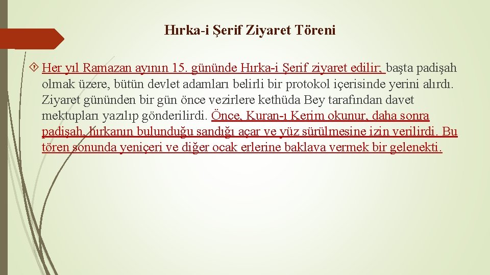 Hırka-i Şerif Ziyaret Töreni Her yıl Ramazan ayının 15. gününde Hırka-i Şerif ziyaret edilir;