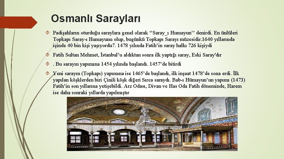 Osmanlı Sarayları Padişahların oturduğu saraylara genel olarak ‘’Saray_ı Humayun’’ denirdi. En ünlüleri Topkapı Saray-ı