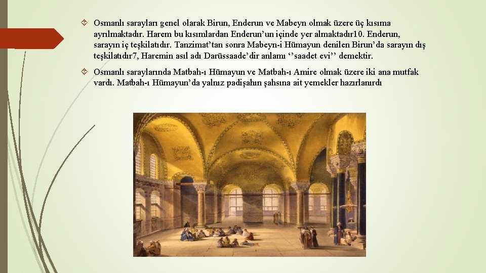  Osmanlı sarayları genel olarak Birun, Enderun ve Mabeyn olmak üzere üç kısıma ayrılmaktadır.