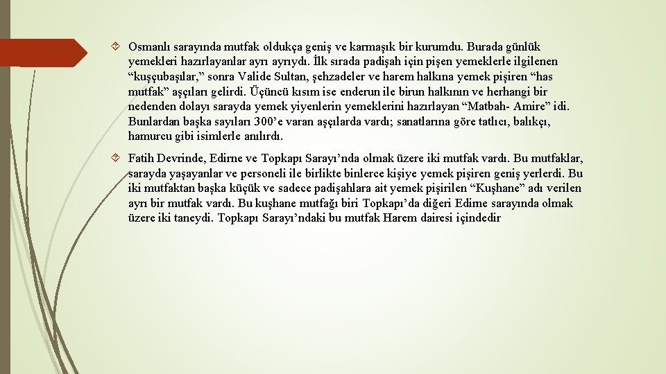  Osmanlı sarayında mutfak oldukça geniş ve karmaşık bir kurumdu. Burada günlük yemekleri hazırlayanlar