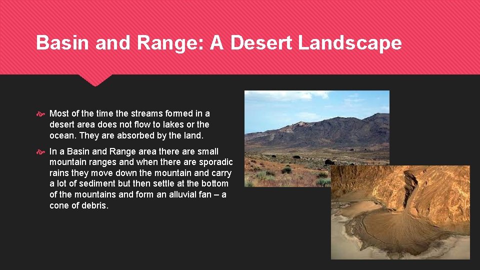 Basin and Range: A Desert Landscape Most of the time the streams formed in