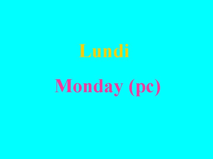 Lundi Monday (pc) 
