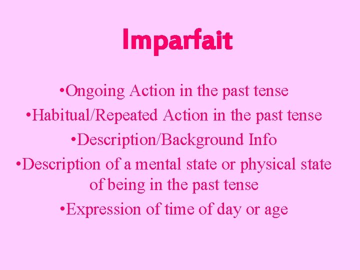 Imparfait • Ongoing Action in the past tense • Habitual/Repeated Action in the past