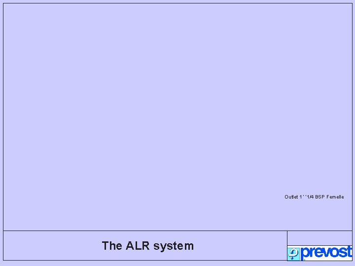 Outlet 1 ’ ’ 1/4 BSP Femelle The ALR system 