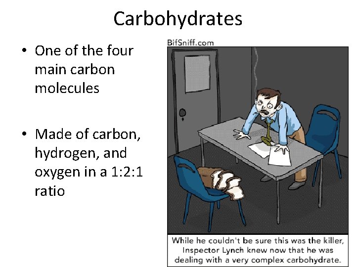 Carbohydrates • One of the four main carbon molecules • Made of carbon, hydrogen,