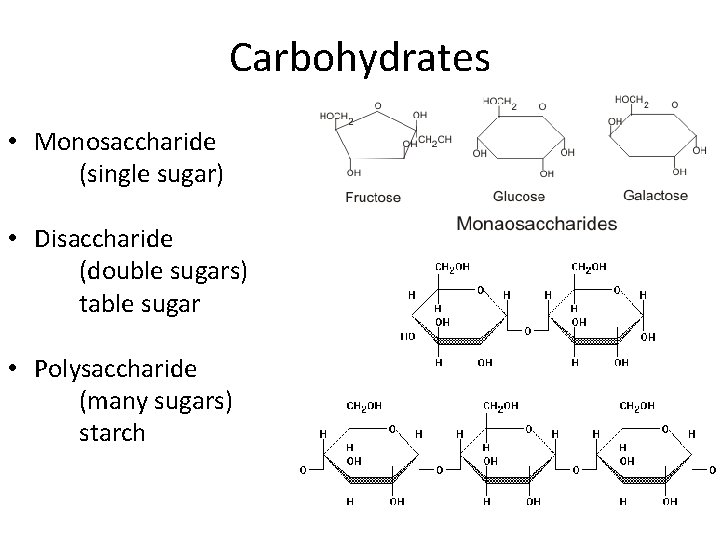 Carbohydrates • Monosaccharide (single sugar) • Disaccharide (double sugars) table sugar • Polysaccharide (many