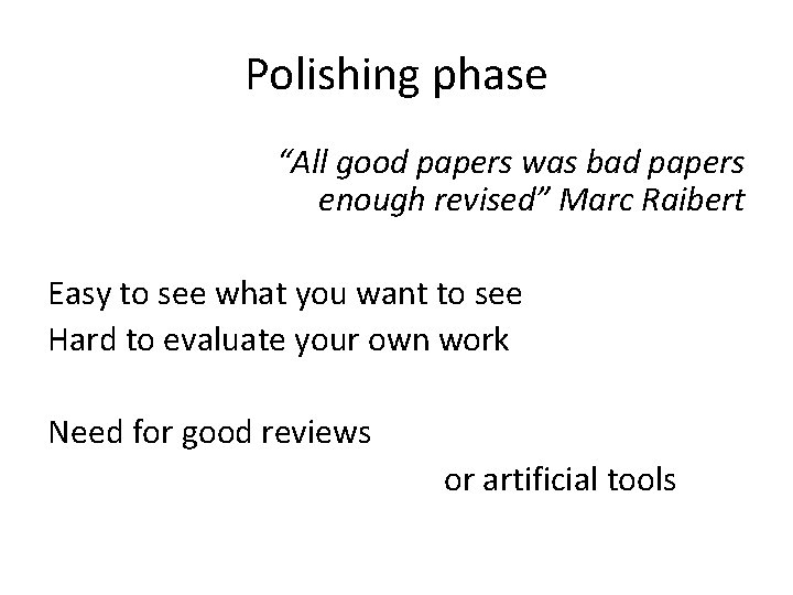 Polishing phase “All good papers was bad papers enough revised” Marc Raibert Easy to