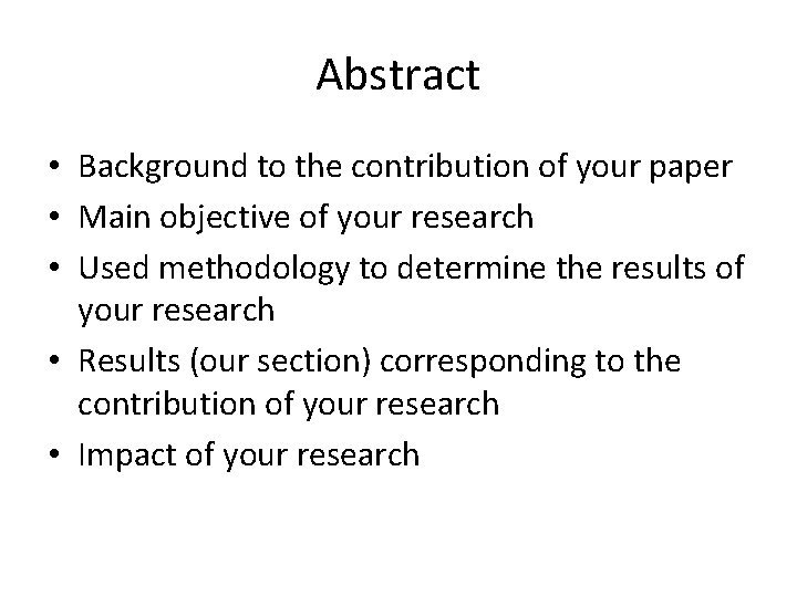 Abstract • Background to the contribution of your paper • Main objective of your