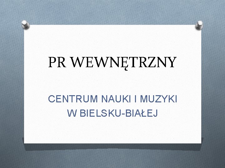 PR WEWNĘTRZNY CENTRUM NAUKI I MUZYKI W BIELSKU-BIAŁEJ 