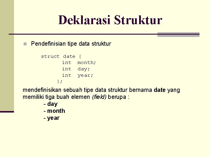 Deklarasi Struktur n Pendefinisian tipe data struktur struct date int int }; { month;