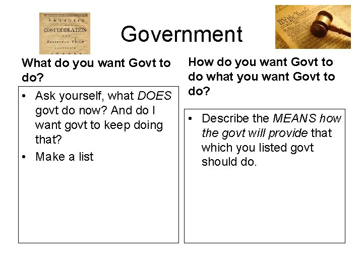 Government What do you want Govt to do? • Ask yourself, what DOES govt