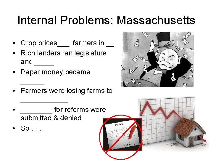 Internal Problems: Massachusetts • Crop prices___, farmers in __ • Rich lenders ran legislature