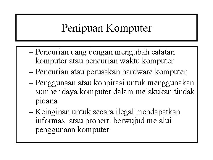 Penipuan Komputer – Pencurian uang dengan mengubah catatan komputer atau pencurian waktu komputer –