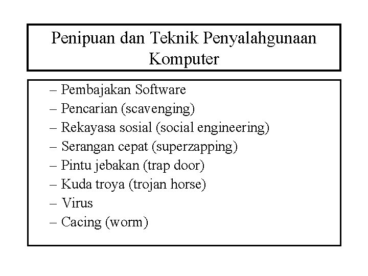 Penipuan dan Teknik Penyalahgunaan Komputer – Pembajakan Software – Pencarian (scavenging) – Rekayasa sosial