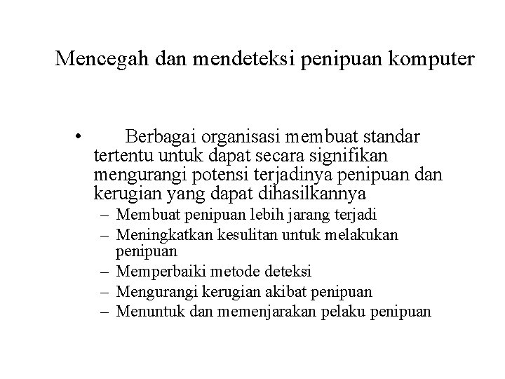 Mencegah dan mendeteksi penipuan komputer • Berbagai organisasi membuat standar tertentu untuk dapat secara