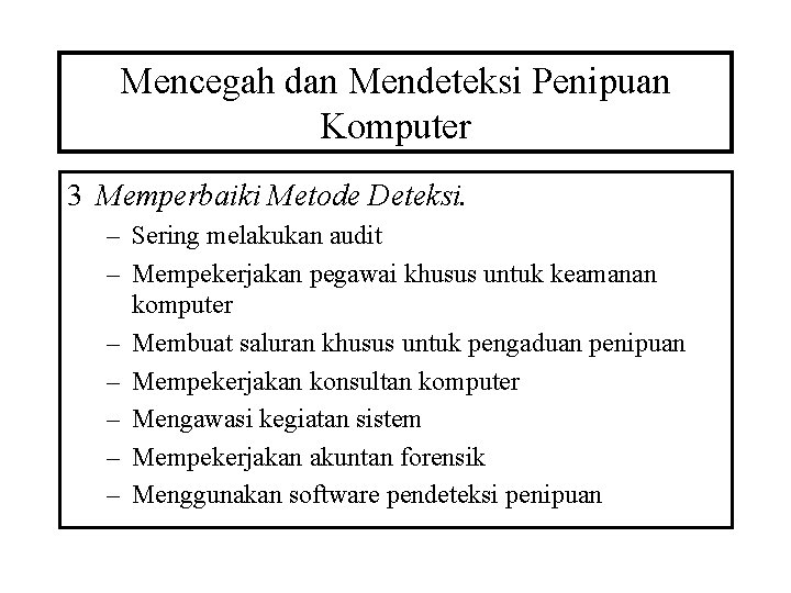 Mencegah dan Mendeteksi Penipuan Komputer 3 Memperbaiki Metode Deteksi. – Sering melakukan audit –