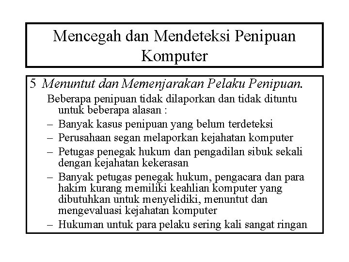 Mencegah dan Mendeteksi Penipuan Komputer 5 Menuntut dan Memenjarakan Pelaku Penipuan. Beberapa penipuan tidak